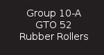 Group 10-A GTO 52 Rubber Rollers