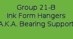 Group 21-B - Ink Form Hangers A.K.A. Bearing Support