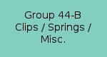 Group 44-B Clips / Springs / Misc.