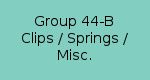 Group 44-B Clips / Springs / Misc.