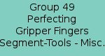 Group 49 Perfecting Gripper Finger Segment Tools Misc.