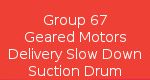 Group 67 Geared Motors Delivery Slow Down Suction Drum