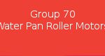 Group 70 Water Pan Roller Motors