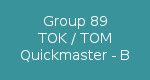 Group 89 TOK/TOM/Quickmaster B